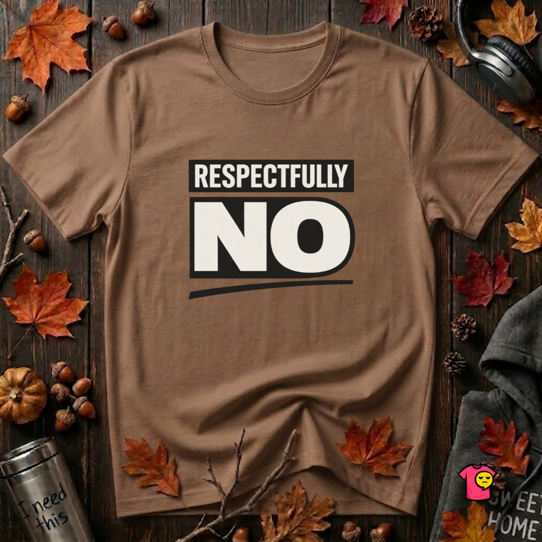 Respectfully NO sarcastic graphic t-shirt in Sand Dune by Snarky Sarks
