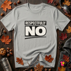 Respectfully NO sarcastic graphic t-shirt in Silver by Snarky Sarks