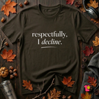 Respectfully, I Decline sarcastic graphic t-shirt in Black by Snarky Sarks