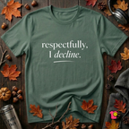 Respectfully, I Decline sarcastic graphic t-shirt in Heather Forest by Snarky Sarks