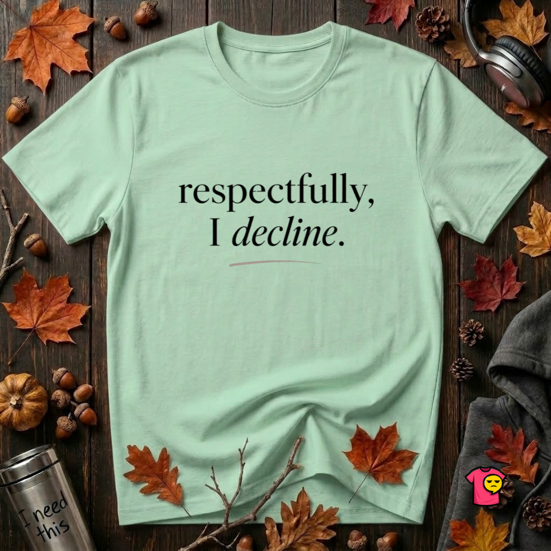 Respectfully, I Decline sarcastic graphic t-shirt in Mint by Snarky Sarks