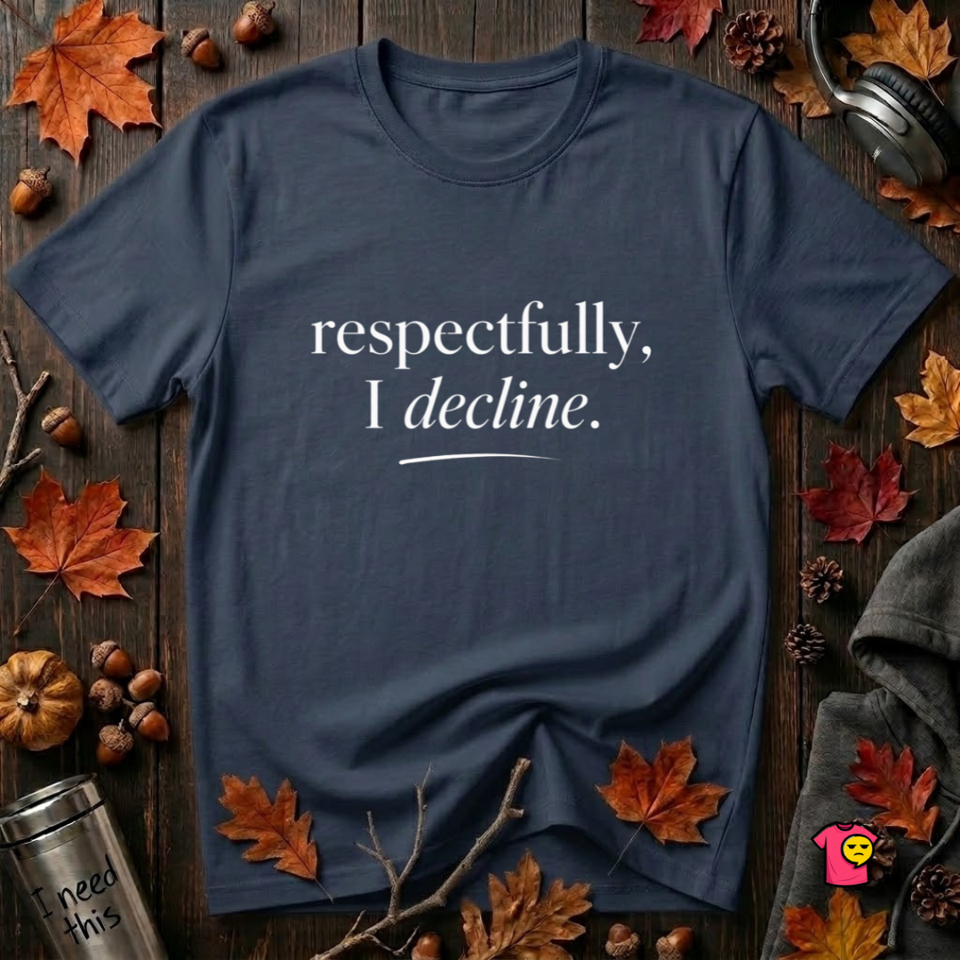 Respectfully, I Decline sarcastic graphic t-shirt in Navy by Snarky Sarks