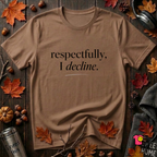 Respectfully, I Decline sarcastic graphic t-shirt in Sand Dune by Snarky Sarks
