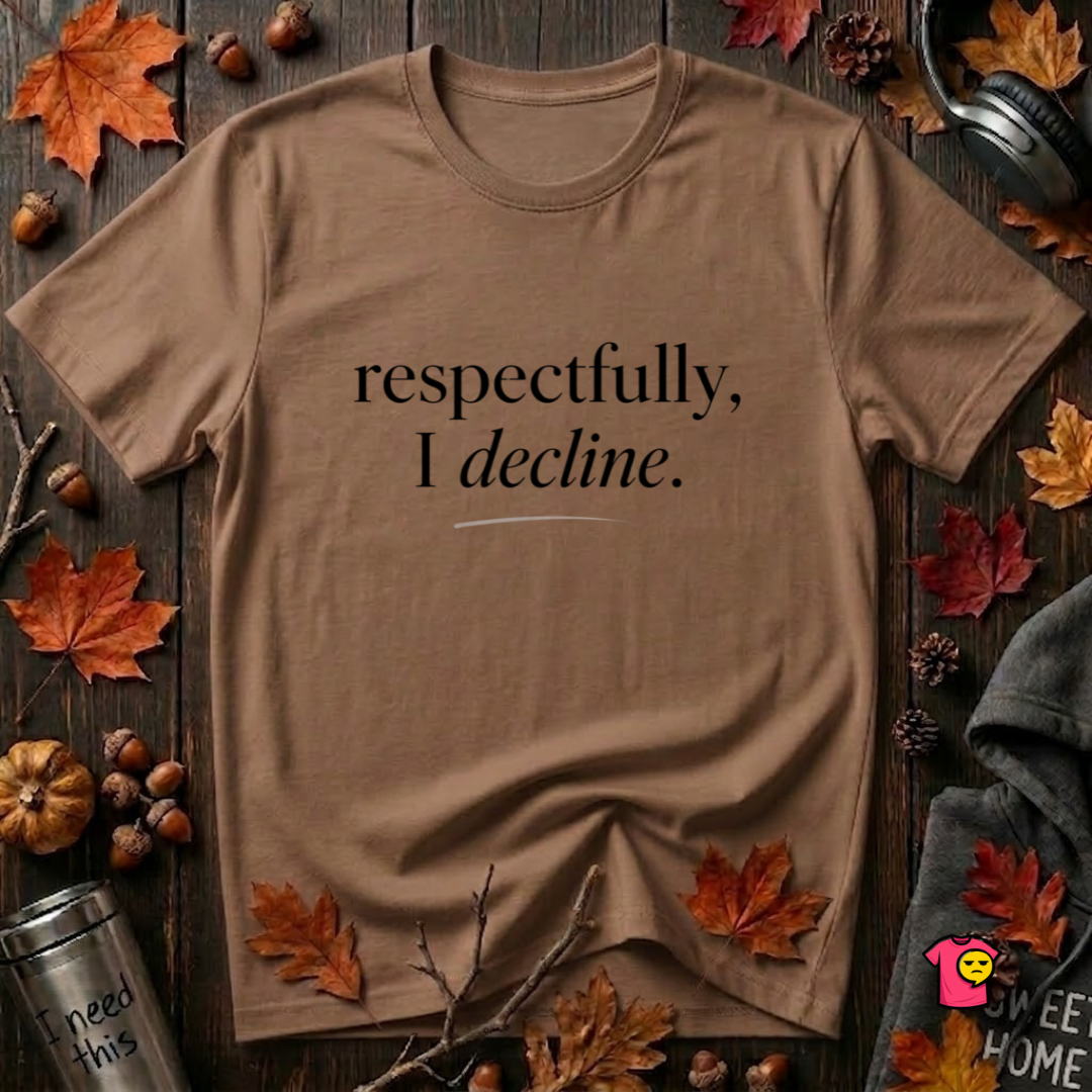 Respectfully, I Decline sarcastic graphic t-shirt in Sand Dune by Snarky Sarks