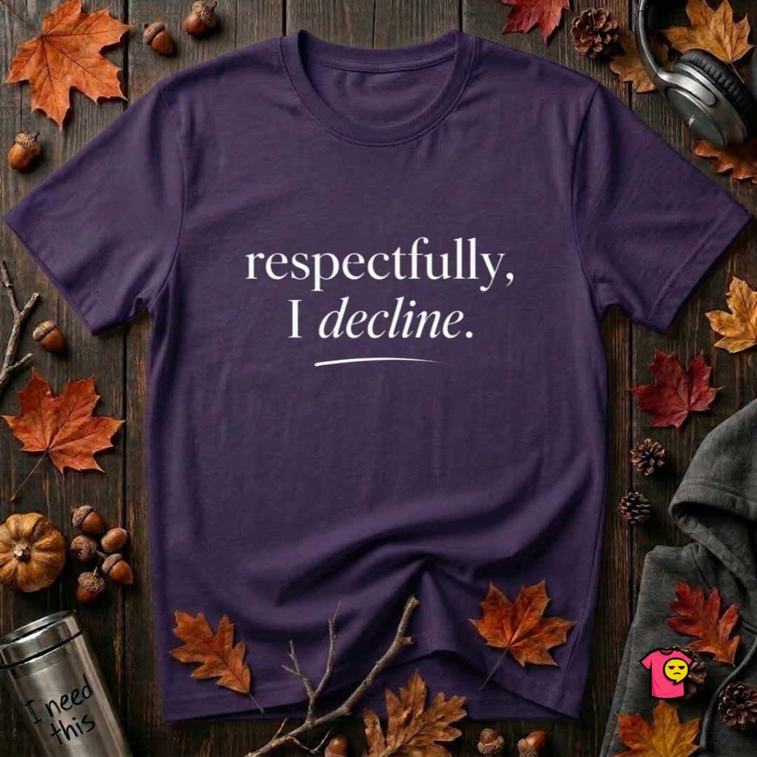 Respectfully, I Decline sarcastic graphic t-shirt in Team Purple by Snarky Sarks