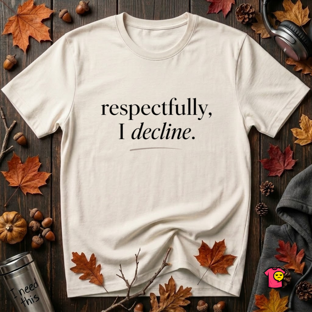 Respectfully, I Decline sarcastic graphic t-shirt in White by Snarky Sarks