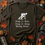 Run. Stop Being Slow sarcastic graphic t-shirt in Black by Snarky Sarks