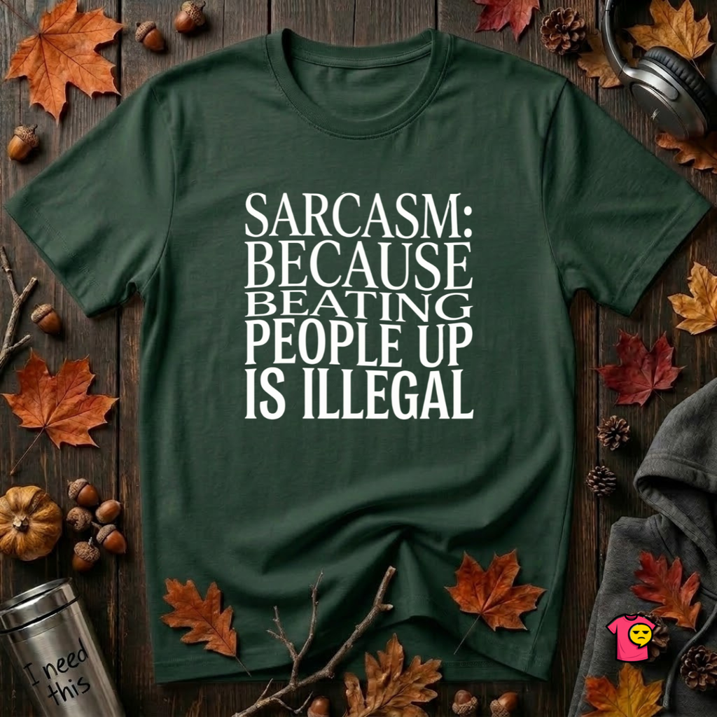 Sarcasm (Because Beating People Up Is Illegal) graphic t-shirt in Forest by Snarky Sarks