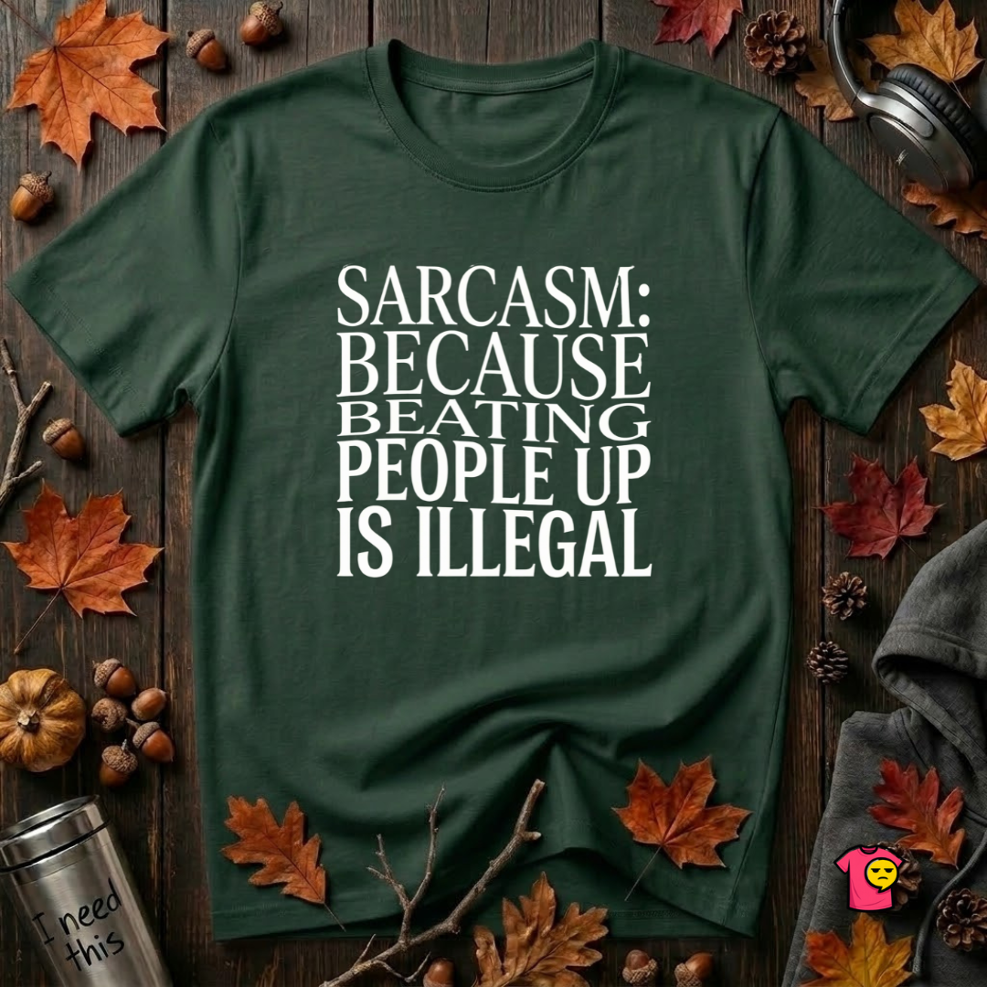 Sarcasm (Because Beating People Up Is Illegal) graphic t-shirt in Forest by Snarky Sarks