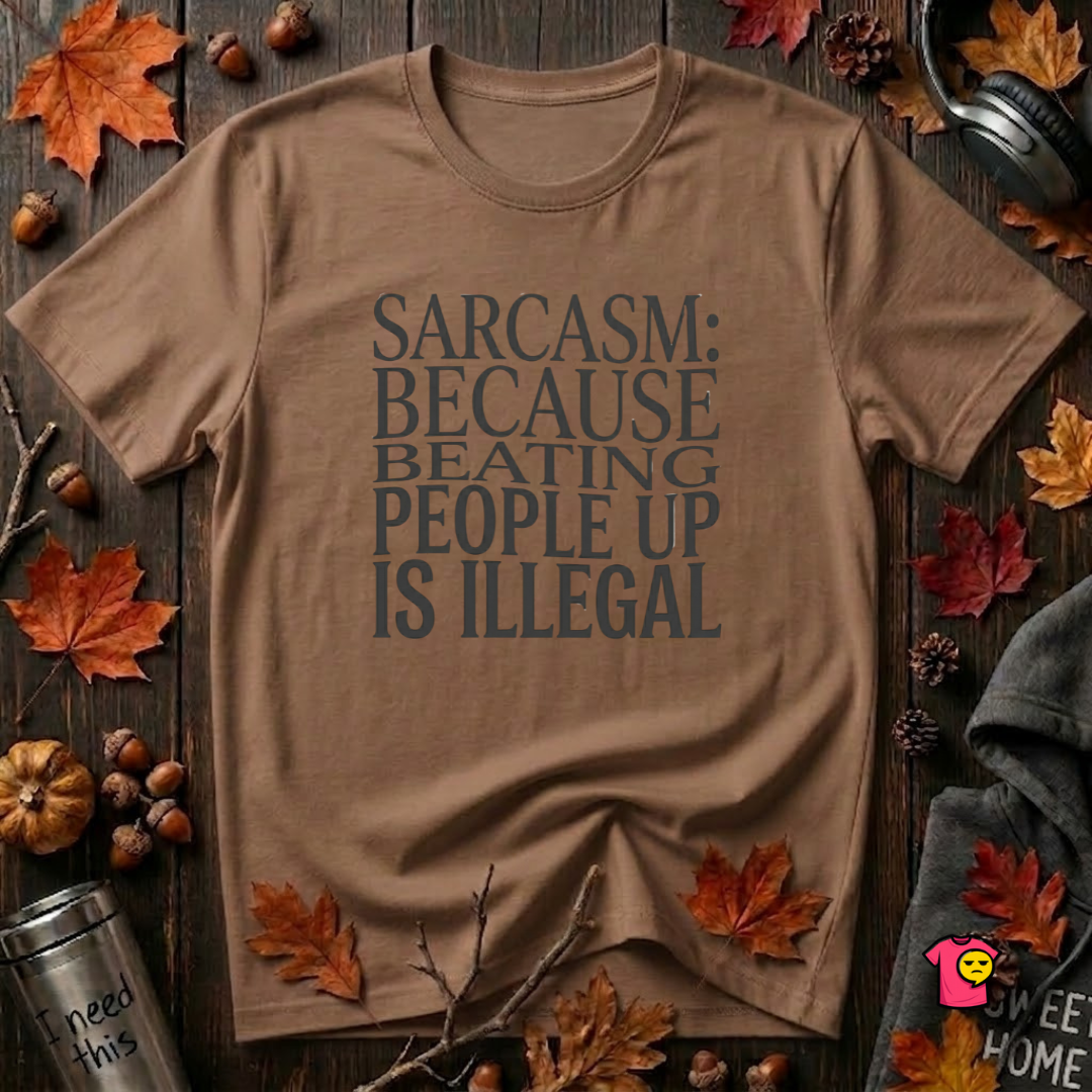 Sarcasm (Because Beating People Up Is Illegal) graphic t-shirt in Sand Dune by Snarky Sarks