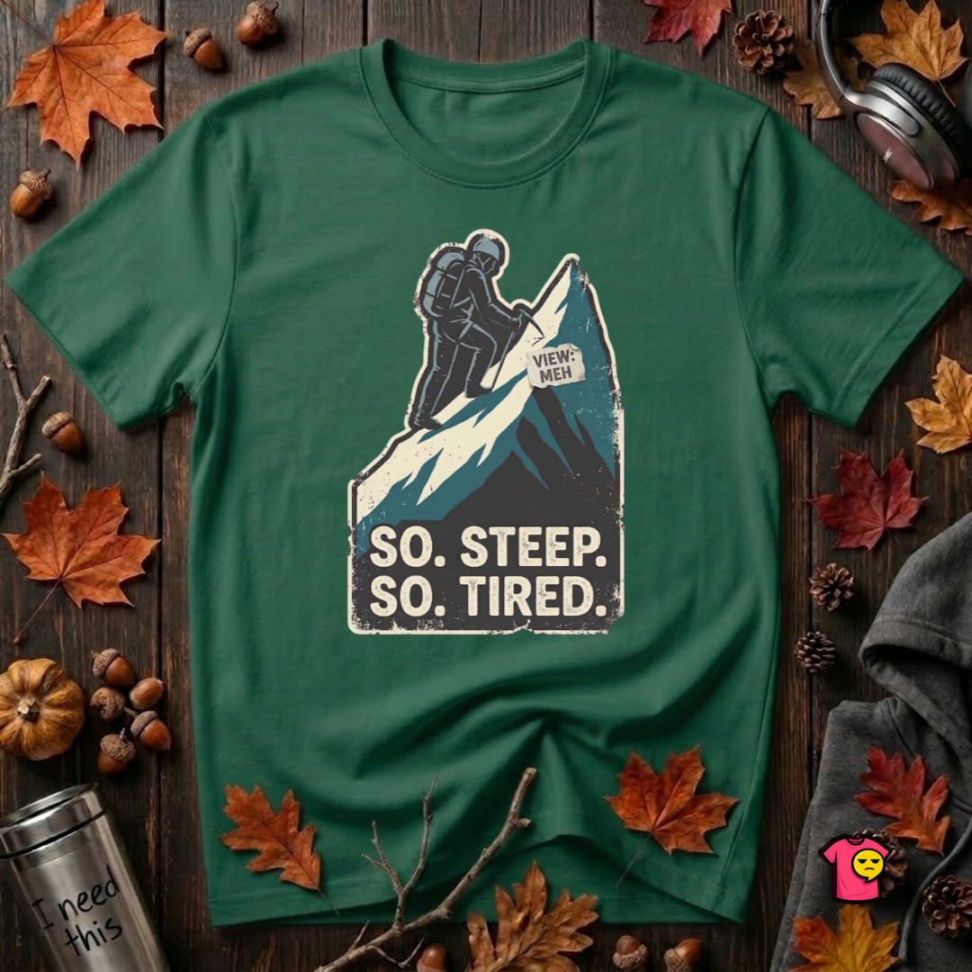 So Steep So Tired sarcastic hiking graphic t-shirt in Evergreen by Snarky Sarks