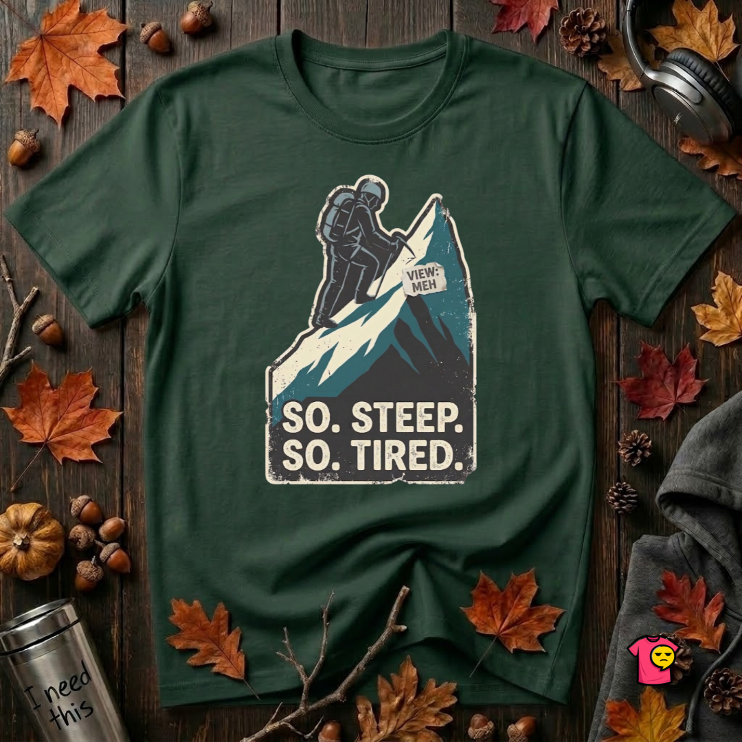 So Steep So Tired sarcastic hiking graphic t-shirt in Forest by Snarky Sarks
