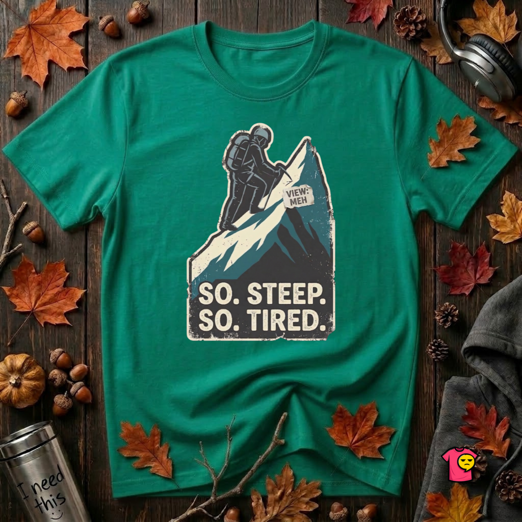 So Steep So Tired sarcastic hiking graphic t-shirt in Heather Kelly by Snarky Sarks