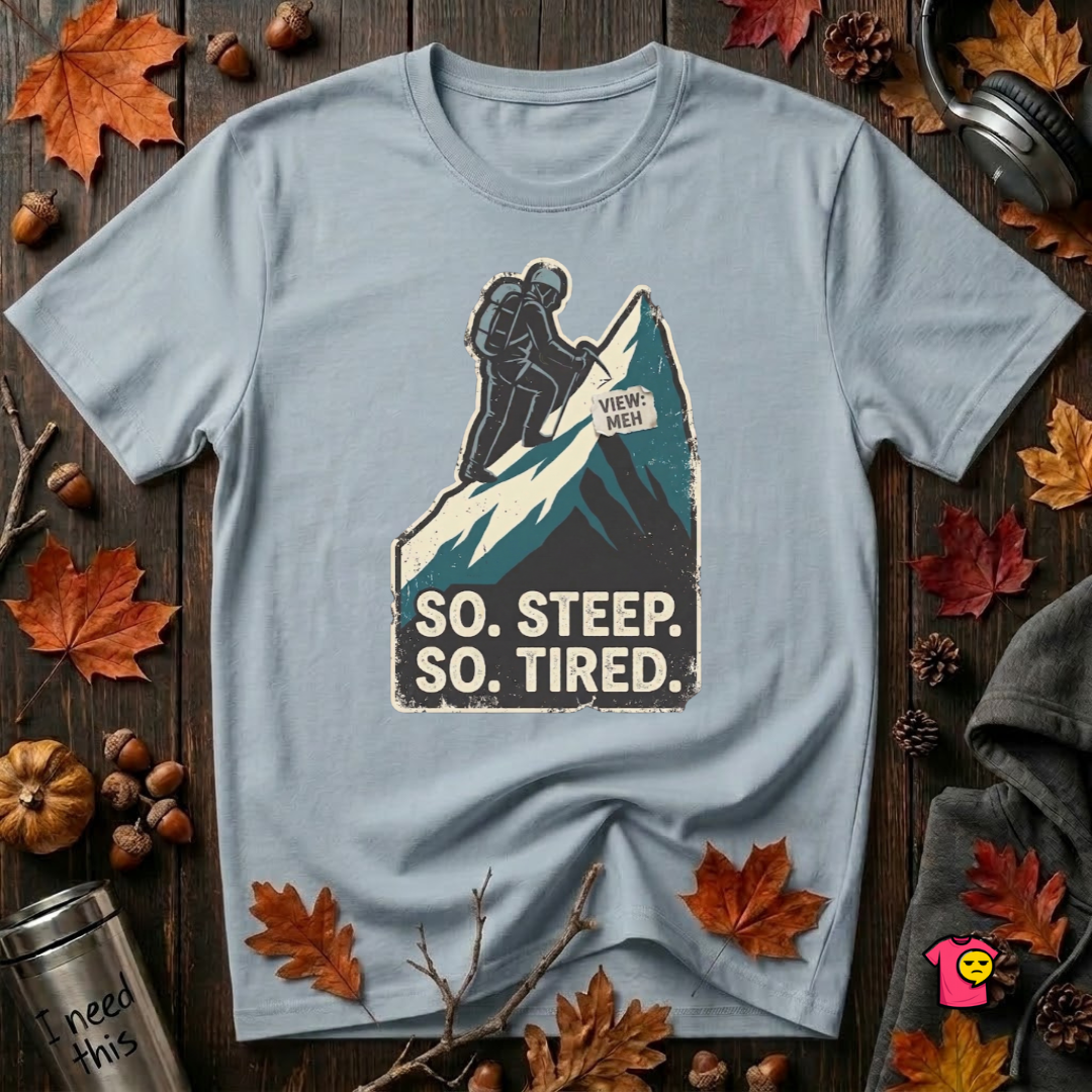 So Steep So Tired sarcastic hiking graphic t-shirt in Light Blue by Snarky Sarks