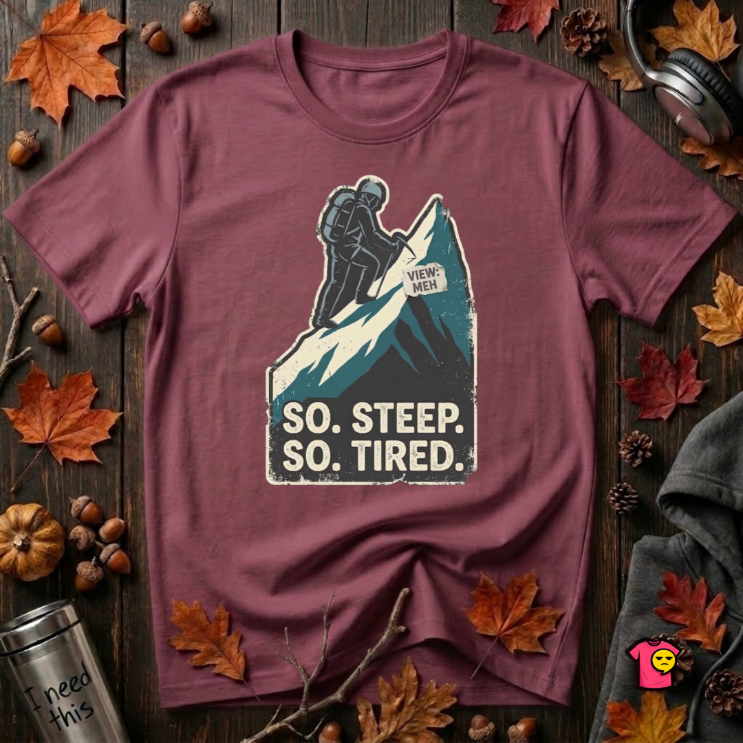So Steep So Tired sarcastic hiking graphic t-shirt in Maroon by Snarky Sarks