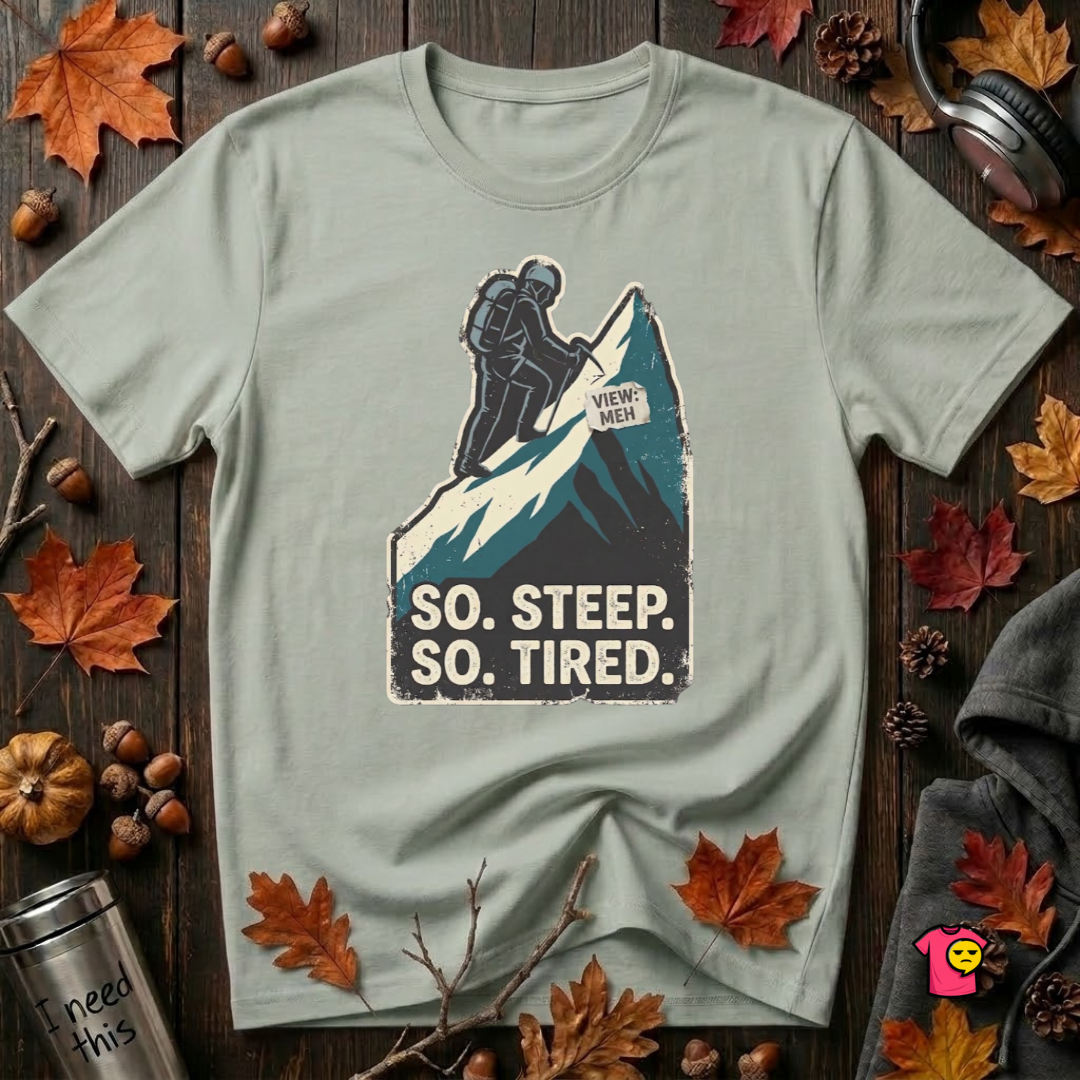 So Steep So Tired sarcastic hiking graphic t-shirt in Sage by Snarky Sarks