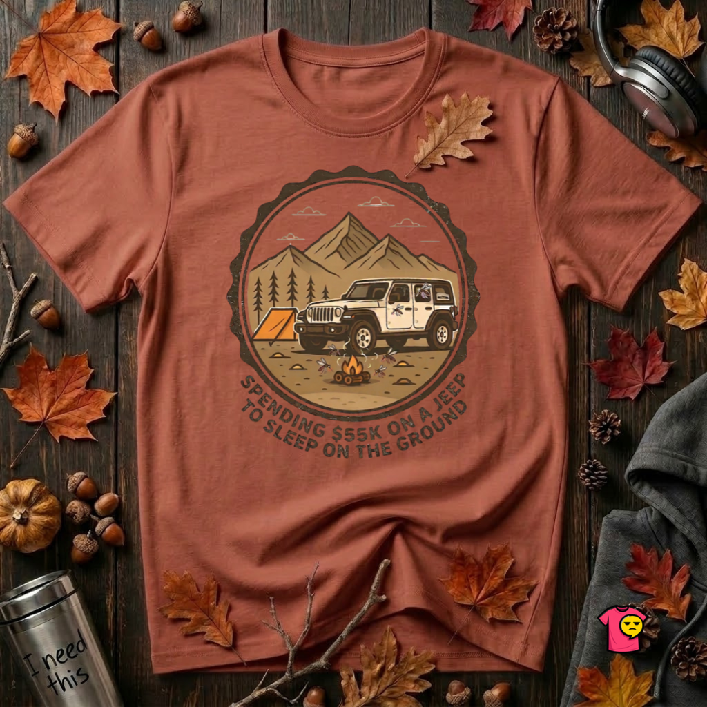 Spend 55K to Sleep on the Ground sarcastic camping t-shirt in Rust by Snarky Sarks