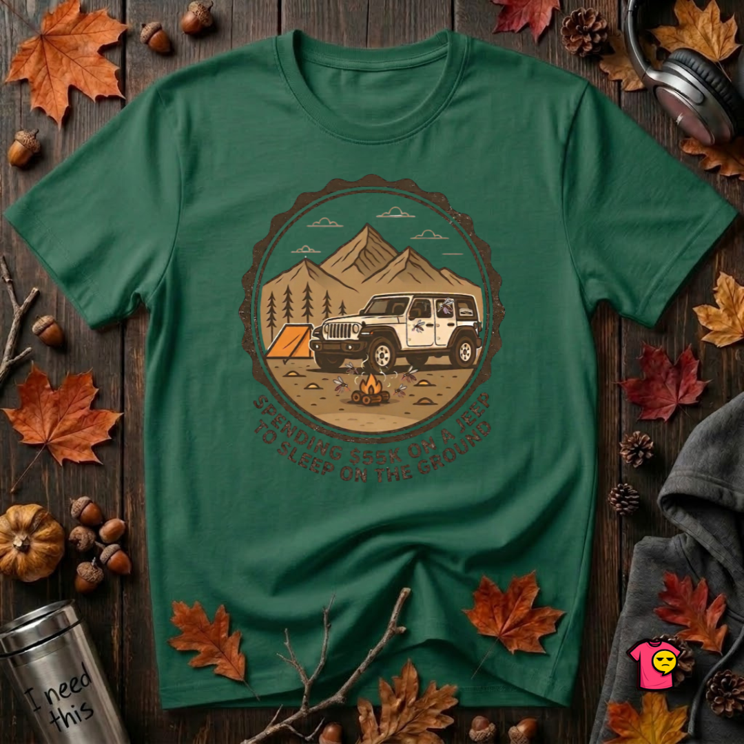 Spend 55K to Sleep on the Ground sarcastic camping t-shirt in Evergreen by Snarky Sarks