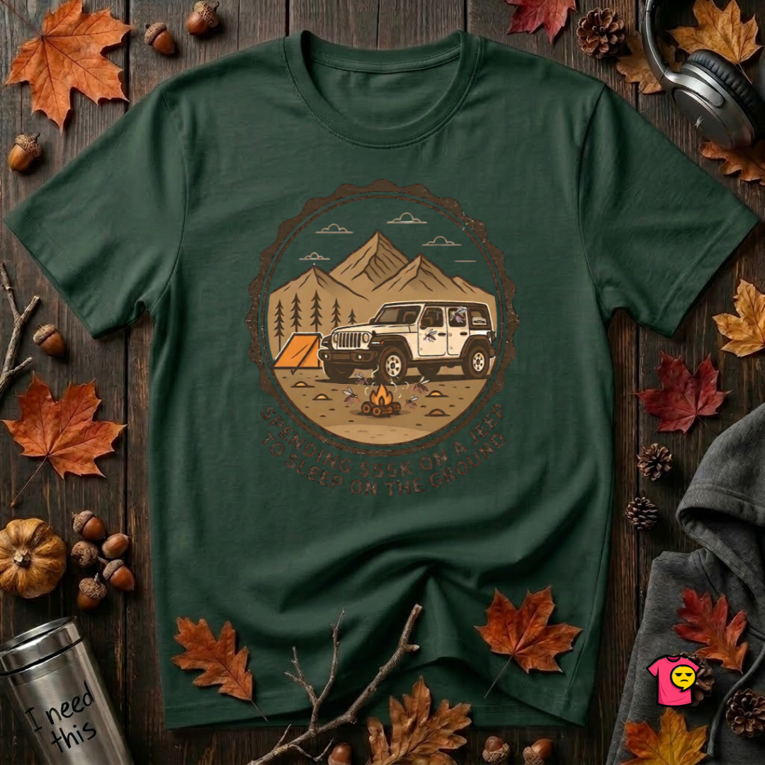 Spend 55K to Sleep on the Ground sarcastic camping t-shirt in Forest by Snarky Sarks