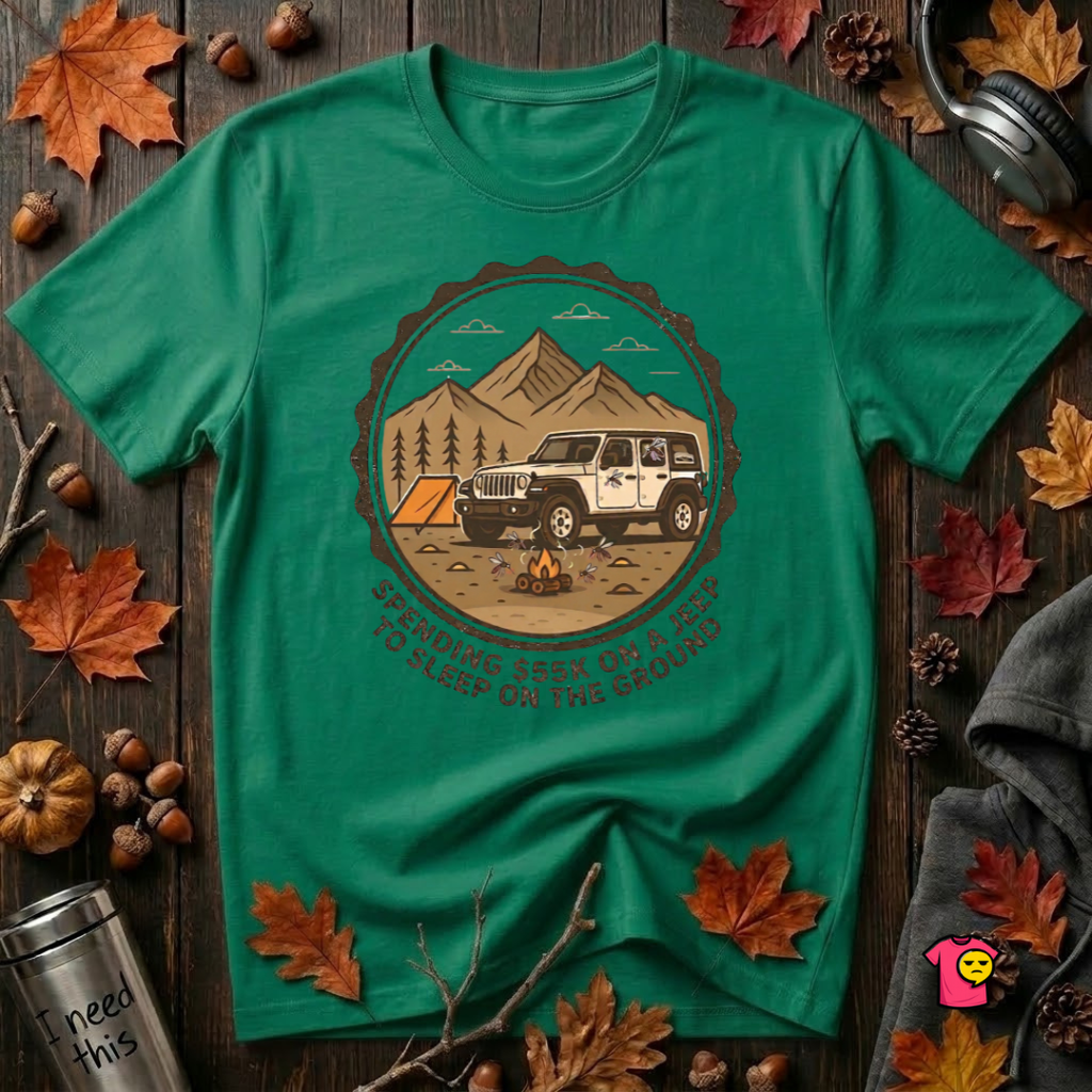 Spend 55K to Sleep on the Ground sarcastic camping t-shirt in Kelly by Snarky Sarks