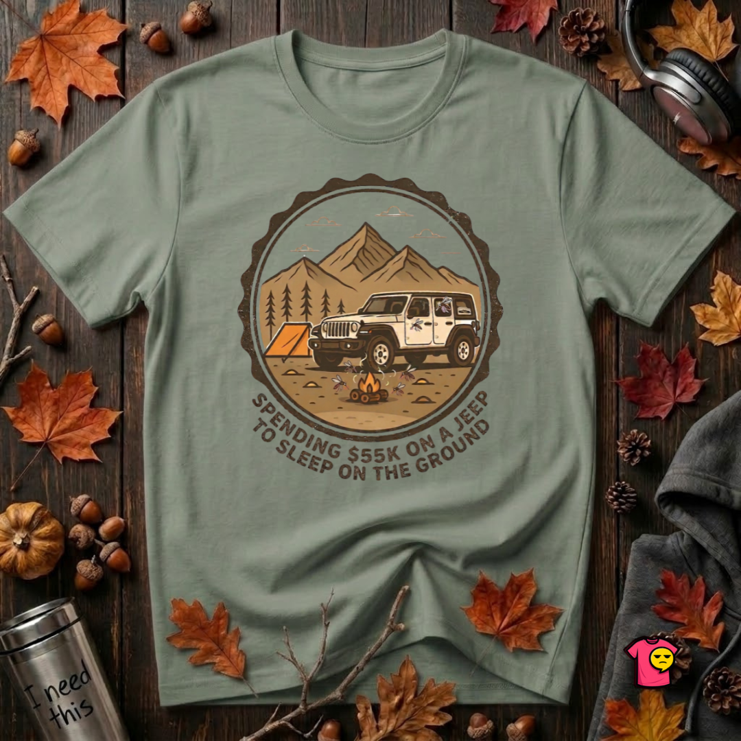 Spend 55K to Sleep on the Ground sarcastic camping t-shirt in Military Green by Snarky Sarks