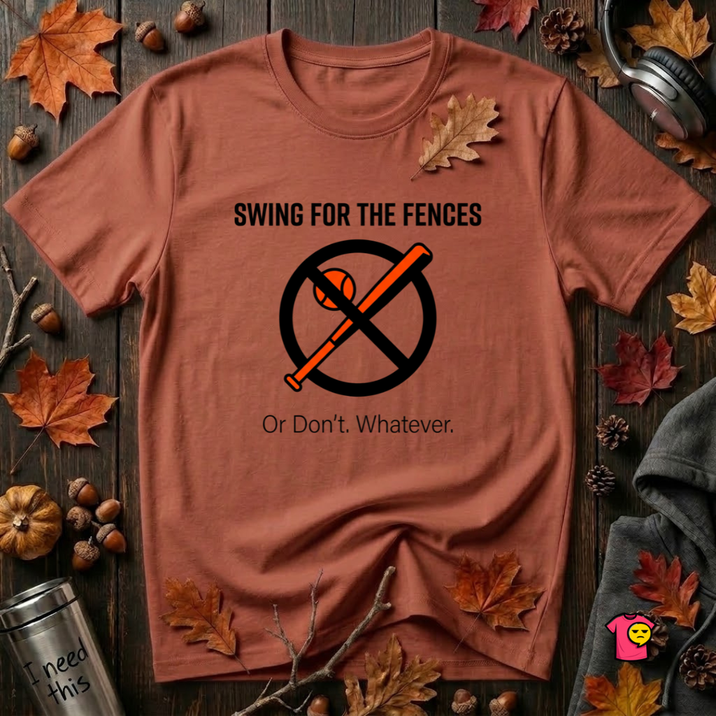 Swing for the Fences....or Don't. Whatever. baseball t-shirt in Rust by Snarky Sarks
