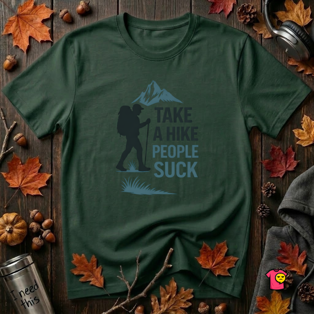 Take a Hike...People Suck sarcastic hiking graphic t-shirt in Forest by Snarky Sarks