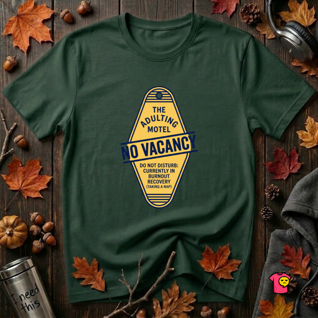 The Adulting Motel...No Vacancy sarcastic graphic t-shirt in Forest by Snarky Sarks