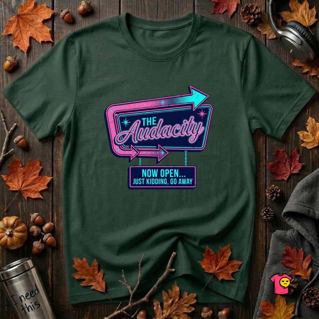 The Audacity...Now Open sarcastic graphic t-shirt in Forest by Snarky Sarks