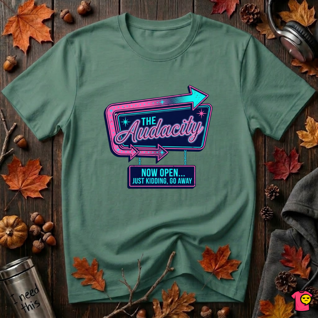 The Audacity...Now Open sarcastic graphic t-shirt in Grass Green by Snarky Sarks