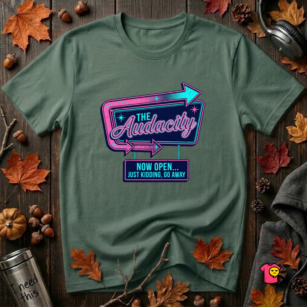 The Audacity...Now Open sarcastic graphic t-shirt in Heather Forest by Snarky Sarks