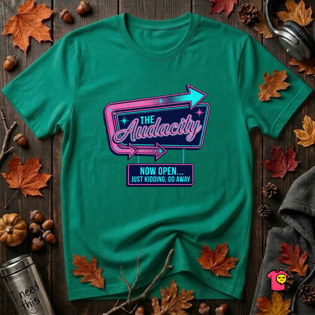 The Audacity...Now Open sarcastic graphic t-shirt in Heather Kelly by Snarky Sarks