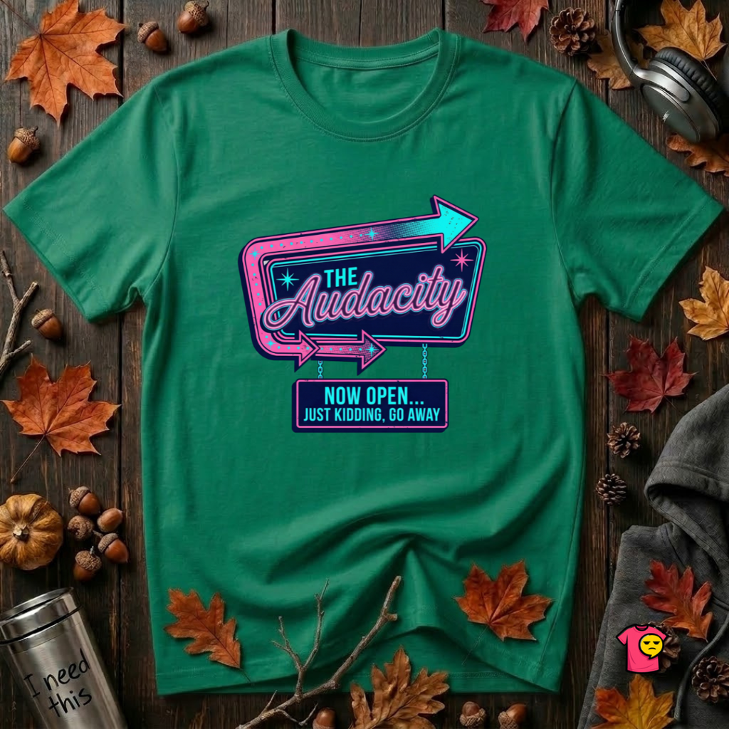 The Audacity...Now Open sarcastic graphic t-shirt in Kelly by Snarky Sarks