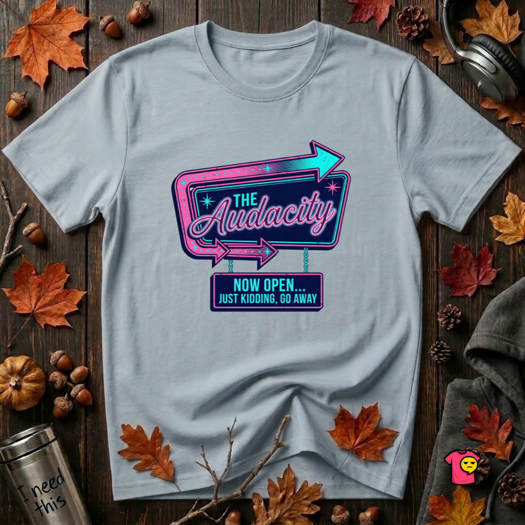The Audacity...Now Open sarcastic graphic t-shirt in Light Blue by Snarky Sarks
