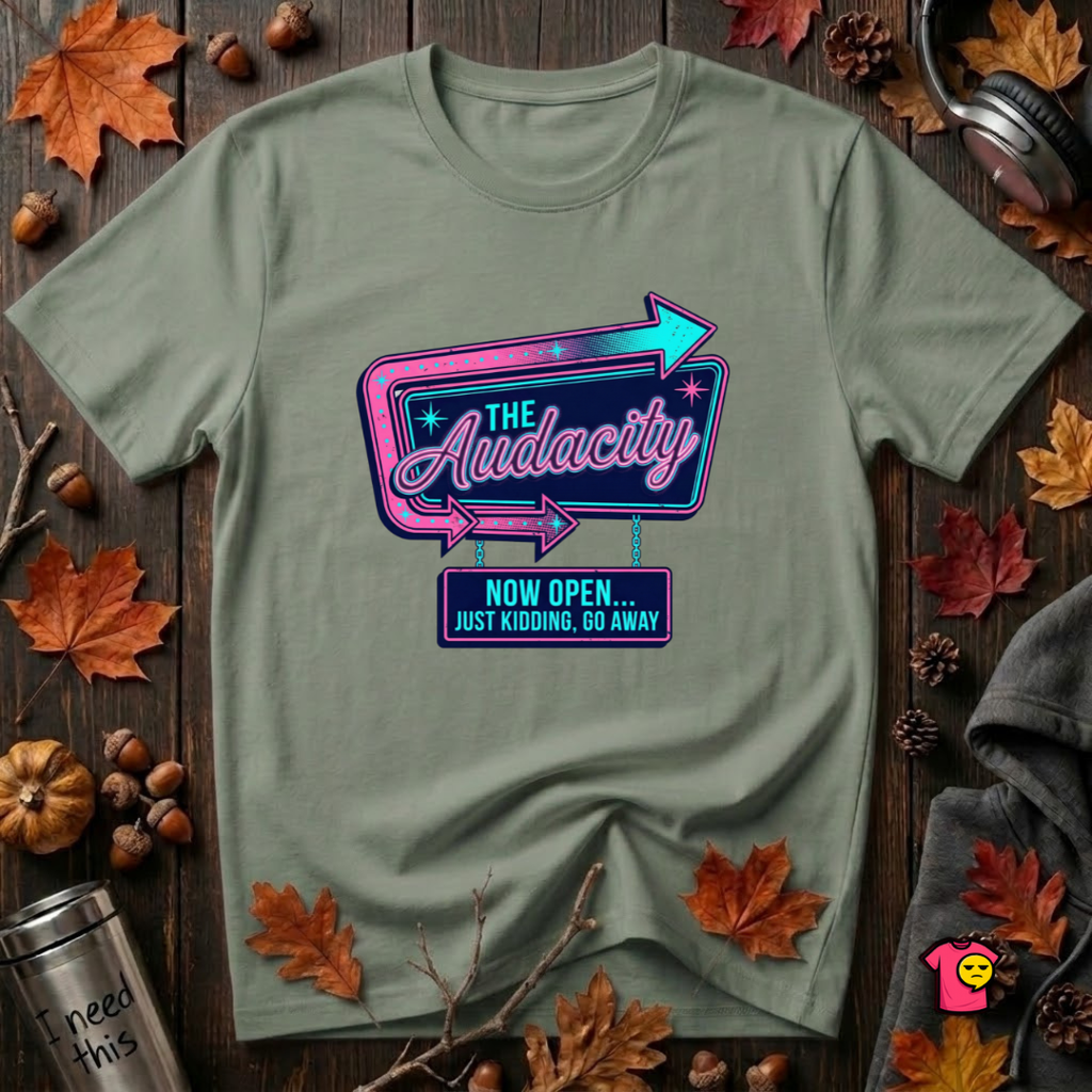 The Audacity...Now Open sarcastic graphic t-shirt in Military Green by Snarky Sarks