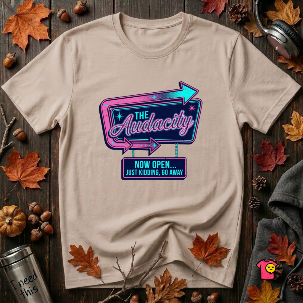 The Audacity...Now Open sarcastic graphic t-shirt in Natural by Snarky Sarks