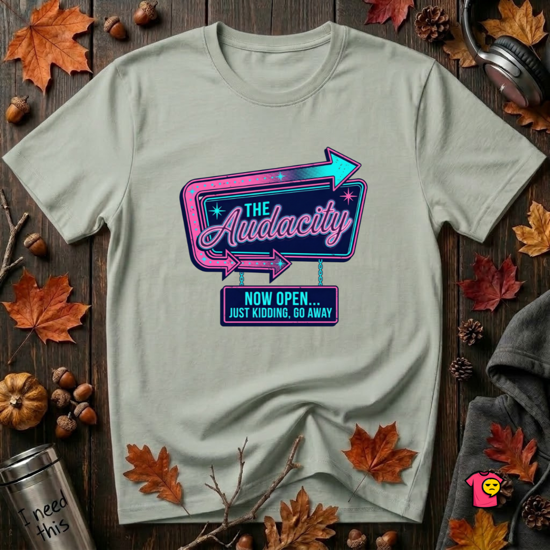 The Audacity...Now Open sarcastic graphic t-shirt in Sage by Snarky Sarks