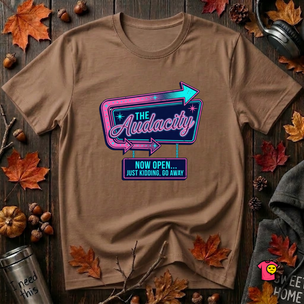 The Audacity...Now Open sarcastic graphic t-shirt in Sand Dune by Snarky Sarks