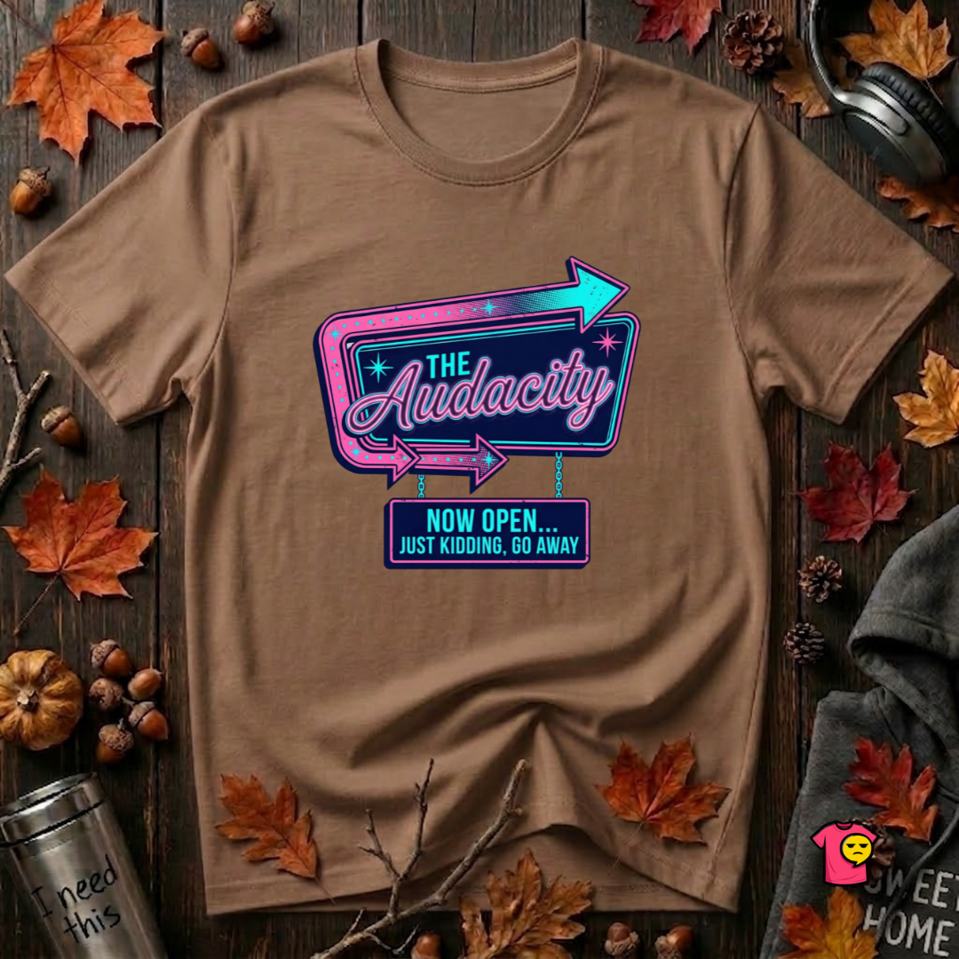 The Audacity...Now Open sarcastic graphic t-shirt in Sand Dune by Snarky Sarks