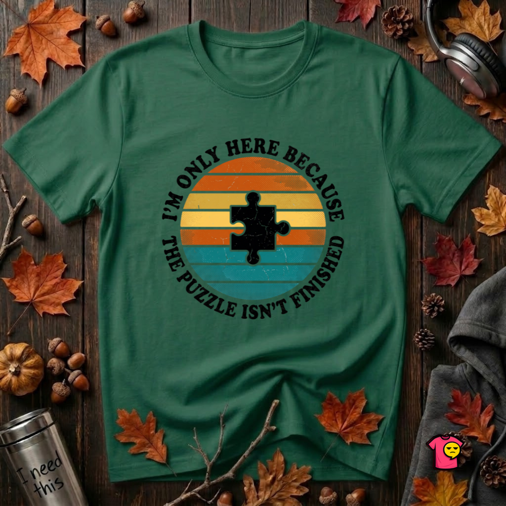 The Puzzle isn't Finished sarcastic puzzle graphic t-shirt in Evergreen by Snarky Sarks