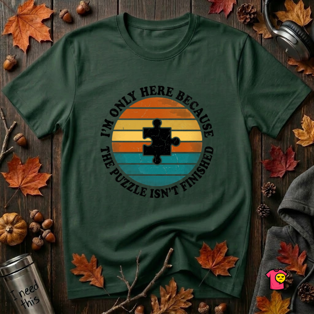The Puzzle isn't Finished sarcastic puzzle graphic t-shirt in Forest by Snarky Sarks