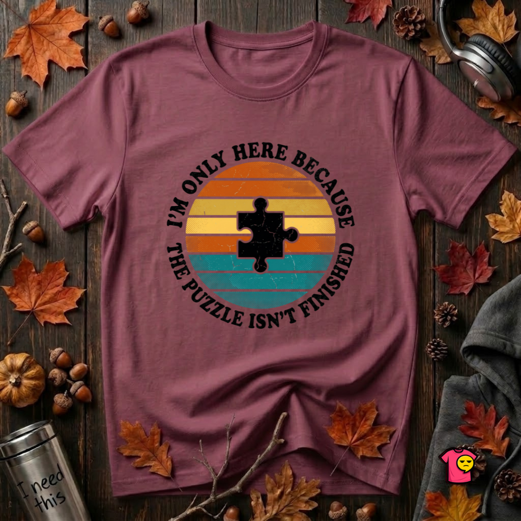 The Puzzle isn't Finished sarcastic puzzle graphic t-shirt in Maroon by Snarky Sarks