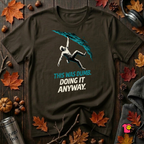 This was Dumb. Doing it Anyway. sarcastic t-shirt in Black by Snarky Sarks