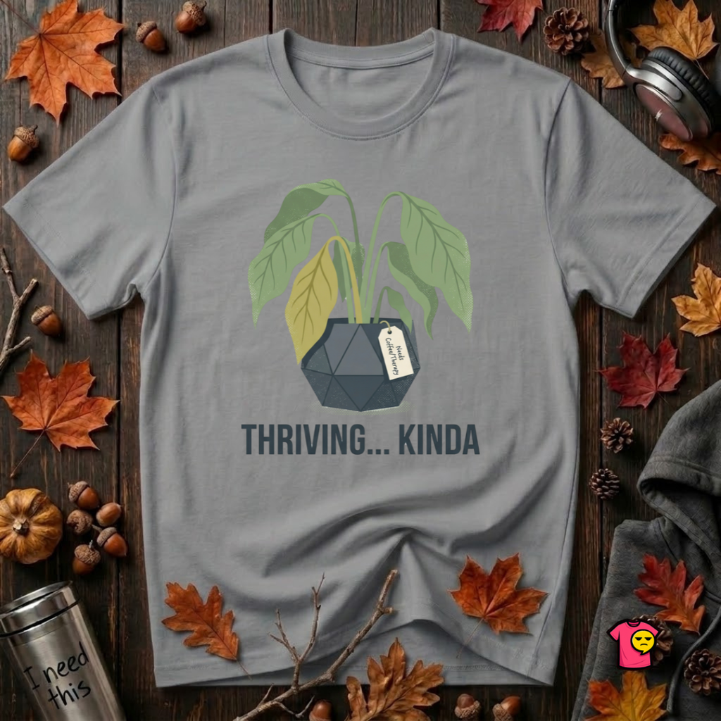 Thriving...Kinda sarcastic houseplant t-shirt in Heather Storm by Snarky Sarks