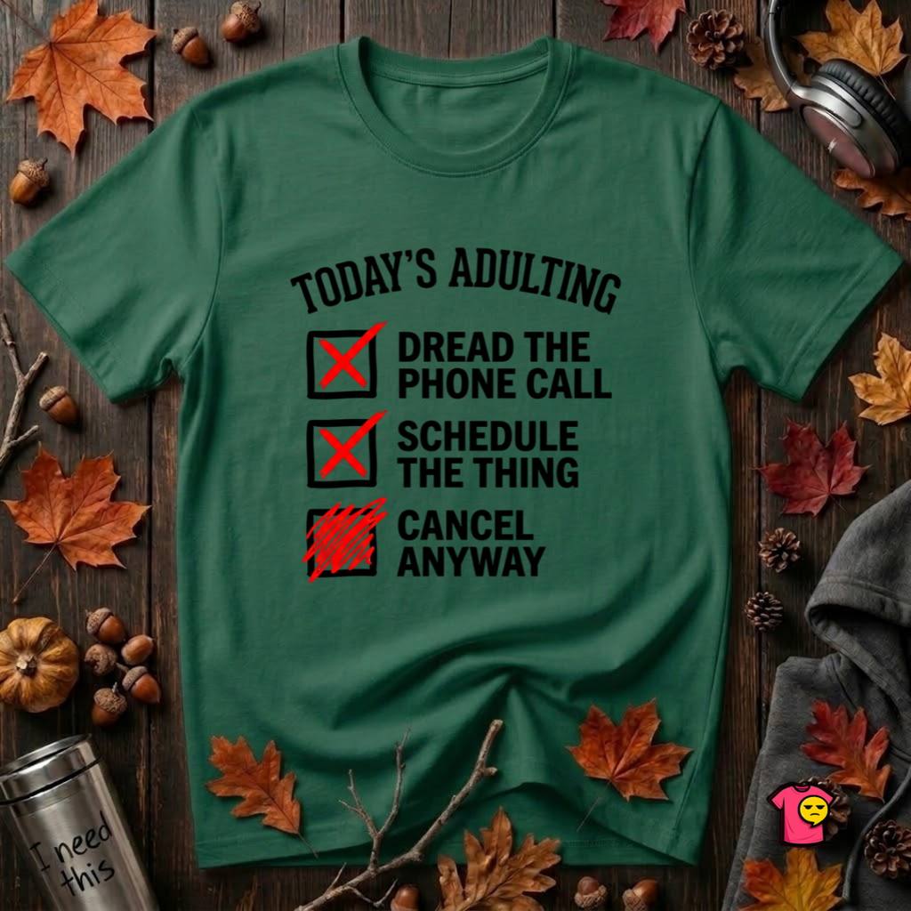 Today's Adulting -- Cancel Anyway sarcastic t-shirt in Evergreen by Snarky Sarks