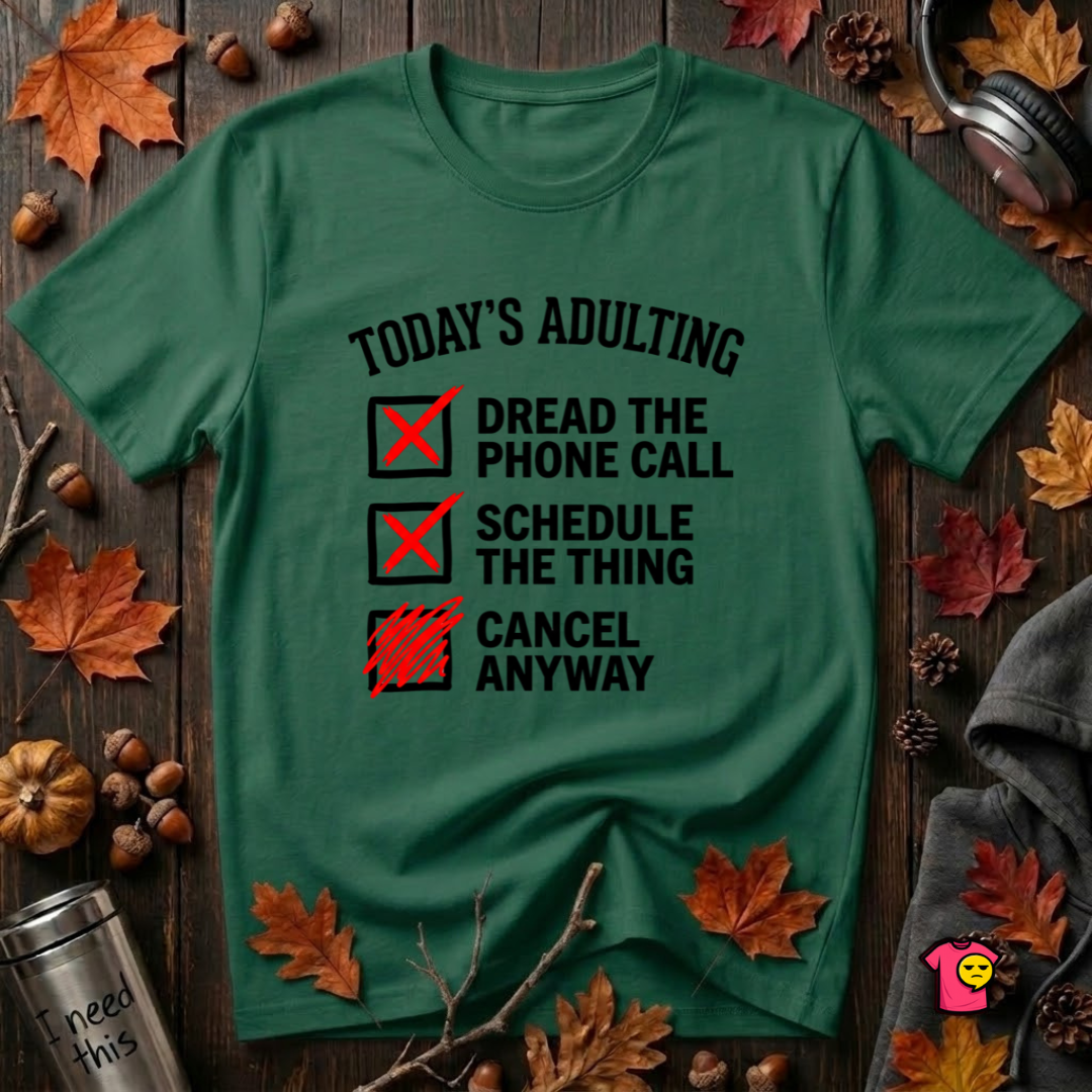 Today's Adulting -- Cancel Anyway sarcastic t-shirt in Evergreen by Snarky Sarks