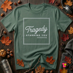 Tragedy -- Starring You sarcastic graphic t-shirt in Heather Forest by Snarky Sarks