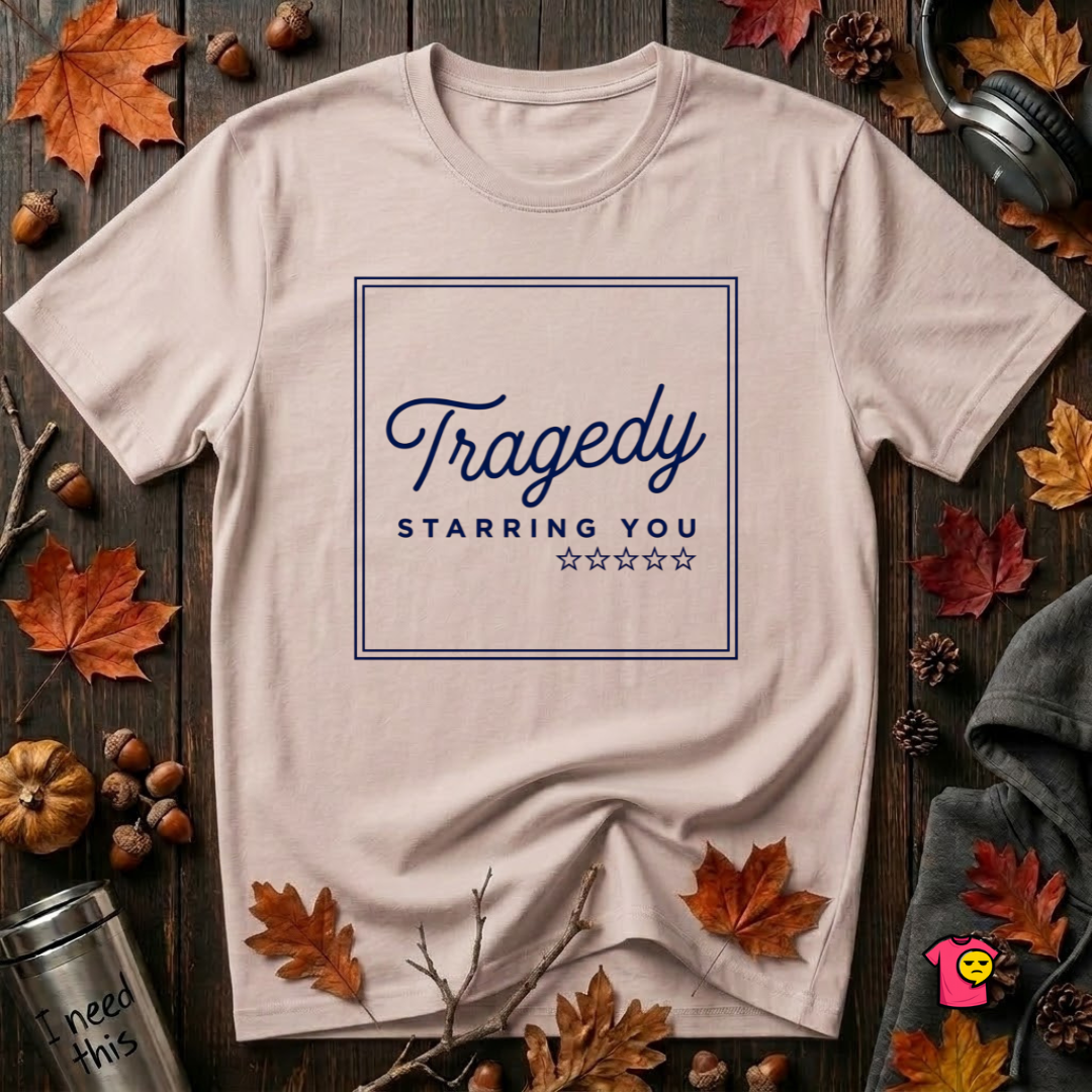Tragedy -- Starring You sarcastic graphic t-shirt in Soft Pink by Snarky Sarks