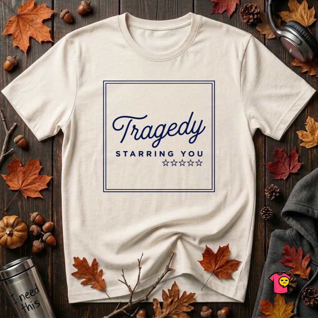 Tragedy -- Starring You sarcastic graphic t-shirt in White by Snarky Sarks
