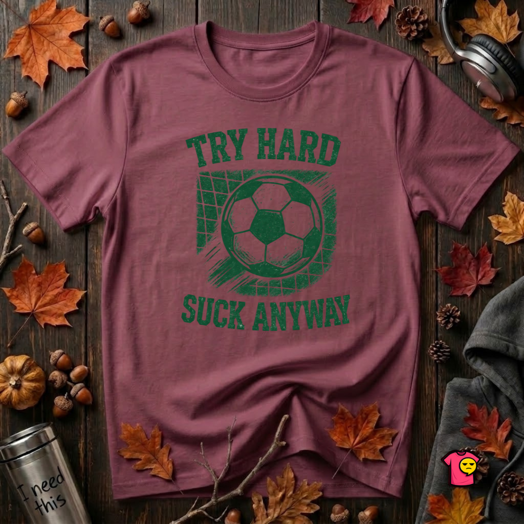 Try Hard Suck Anyway sarcastic graphic t-shirt in Maroon by Snarky Sarks